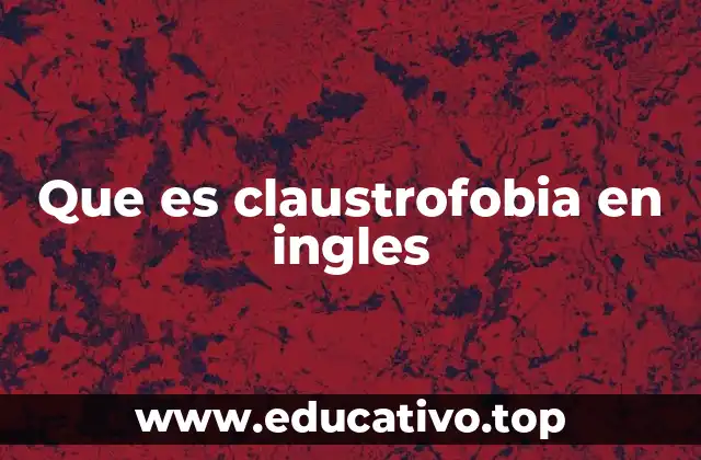 Que es claustrofobia en ingles