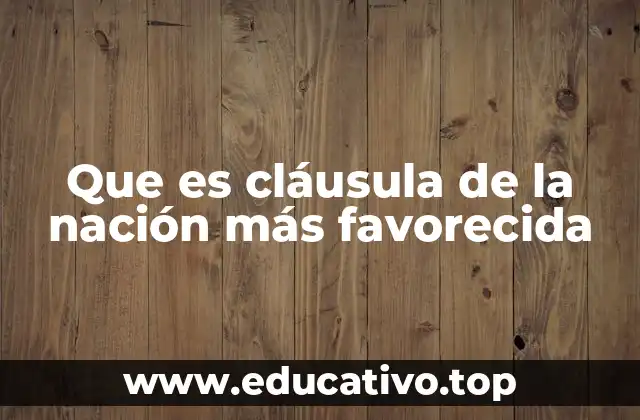 Que es cláusula de la nación más favorecida