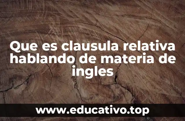 Que es clausula relativa hablando de materia de ingles