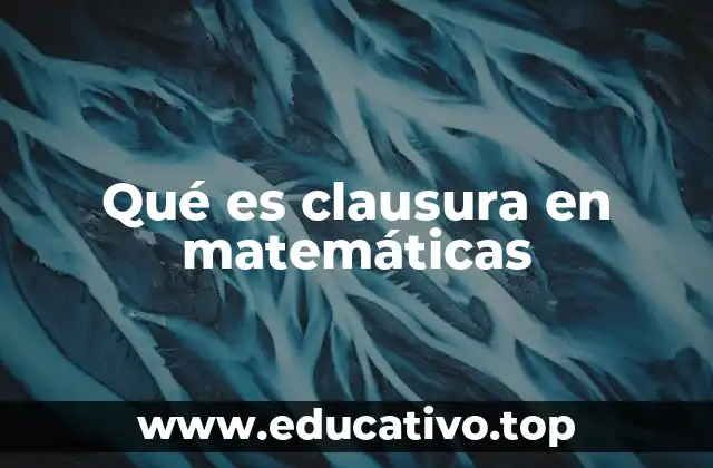 Qué es clausura en matemáticas