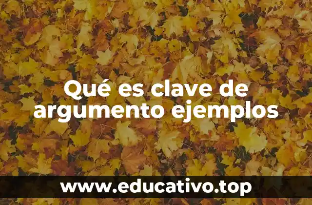Qué es clave de argumento ejemplos
