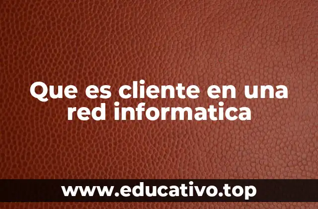 Que es cliente en una red informatica