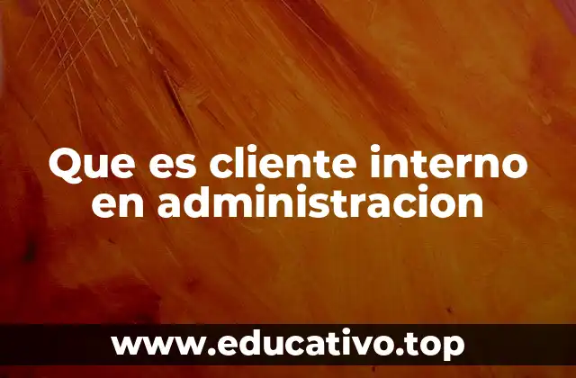 Que es cliente interno en administracion