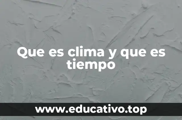 Que es clima y que es tiempo