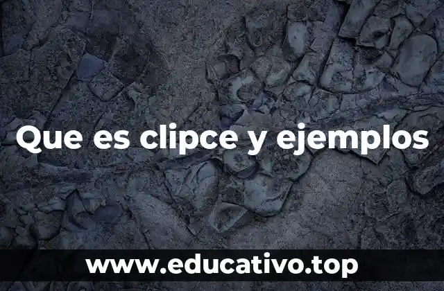 Que es clipce y ejemplos