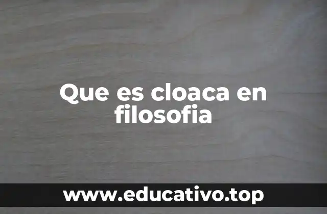 Que es cloaca en filosofia