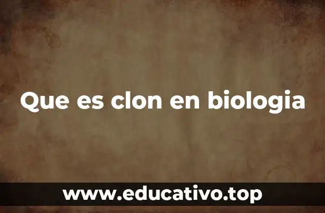 Que es clon en biologia