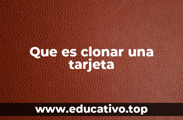 Cómo se realiza el clonaje de una tarjeta