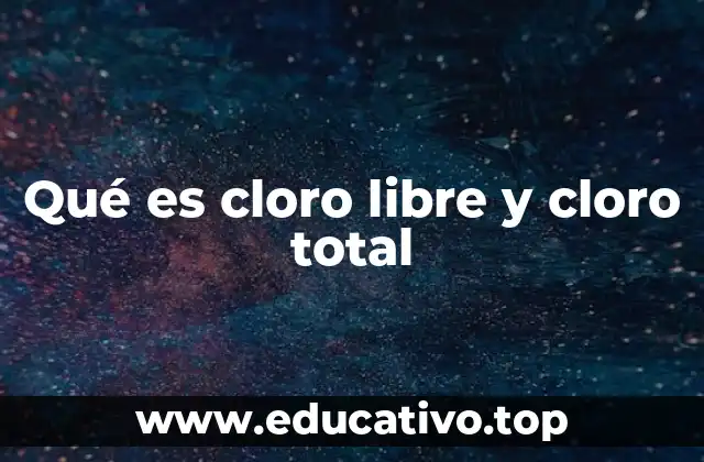 Qué es cloro libre y cloro total
