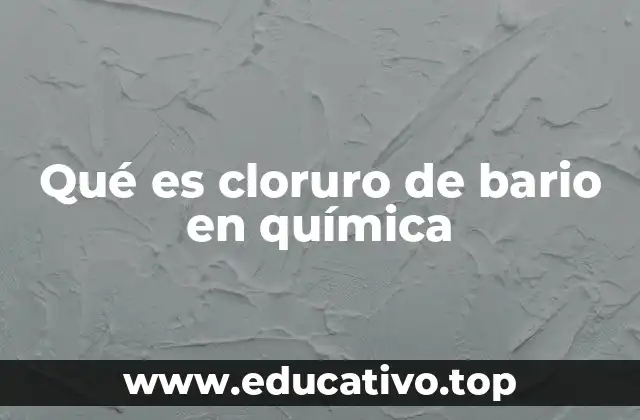 Qué es cloruro de bario en química