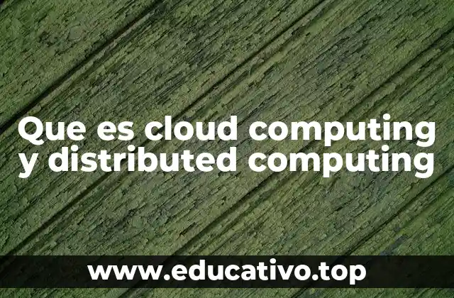 Que es cloud computing y distributed computing