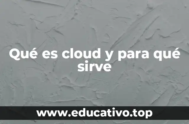 Qué es cloud y para qué sirve