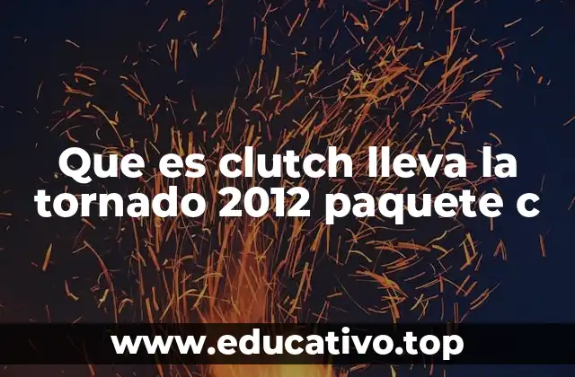 Que es clutch lleva la tornado 2012 paquete c
