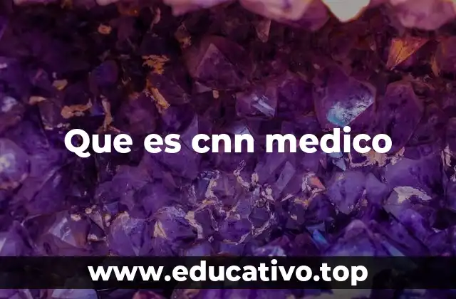 Que es cnn medico