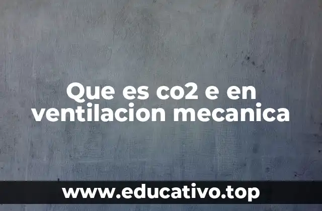 Que es co2 e en ventilacion mecanica
