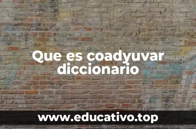 Que es coadyuvar diccionario