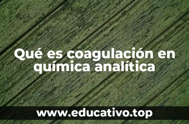Qué es coagulación en química analítica