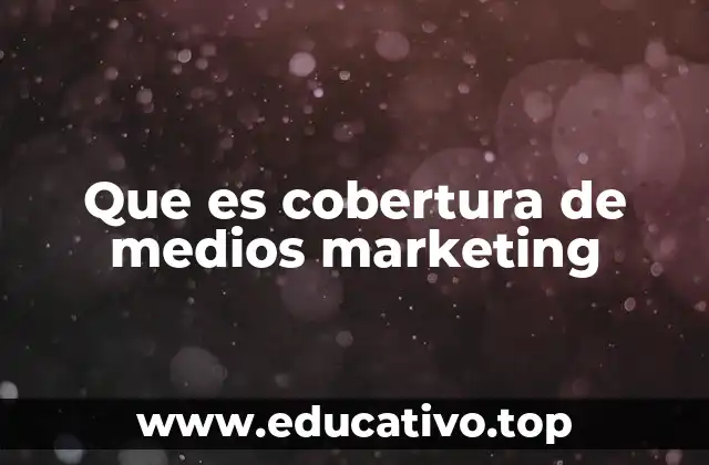 Que es cobertura de medios marketing