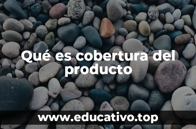 Qué es cobertura del producto
