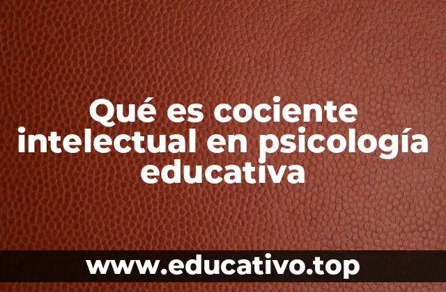 Qué es cociente intelectual en psicología educativa