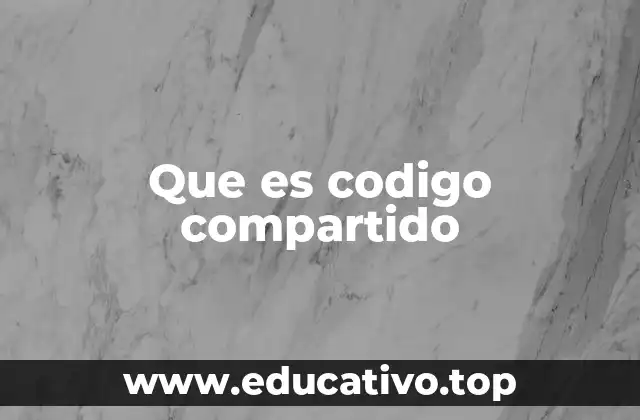 Que es codigo compartido