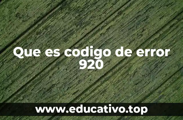 Que es codigo de error 920