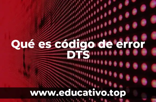 Qué es código de error DTS