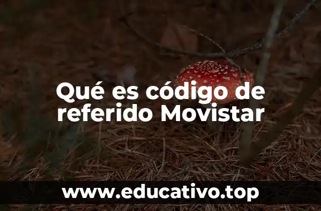 Qué es código de referido Movistar