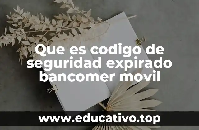 Que es codigo de seguridad expirado bancomer movil