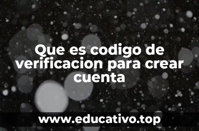 Que es codigo de verificacion para crear cuenta