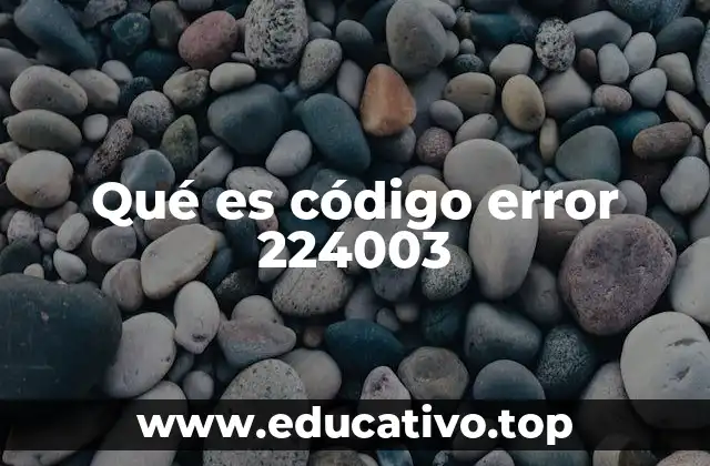 Qué es código error 224003