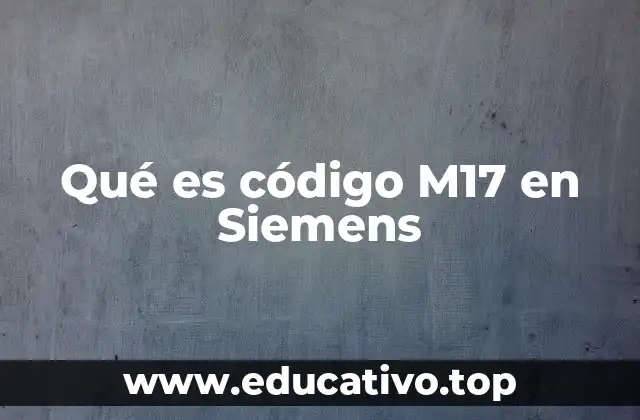 Qué es código M17 en Siemens