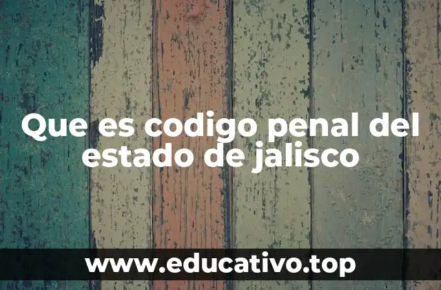 El marco legal que rige los delitos en Jalisco