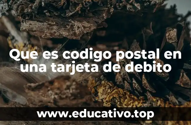 Que es codigo postal en una tarjeta de debito