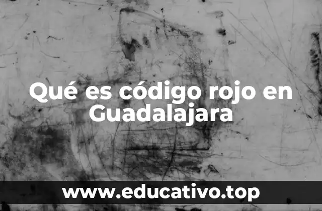 Qué es código rojo en Guadalajara
