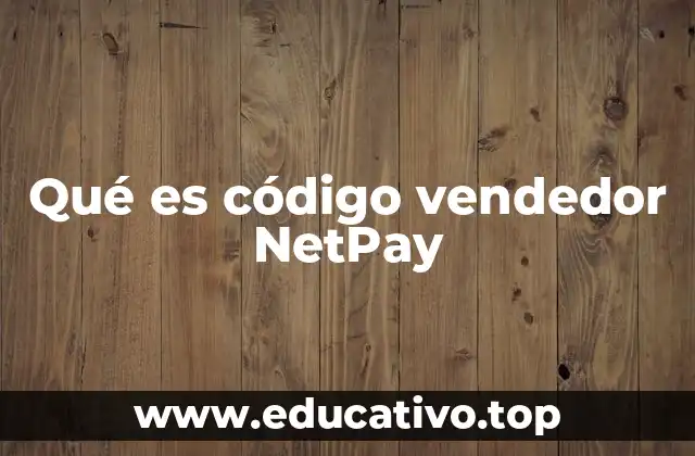 Qué es código vendedor NetPay