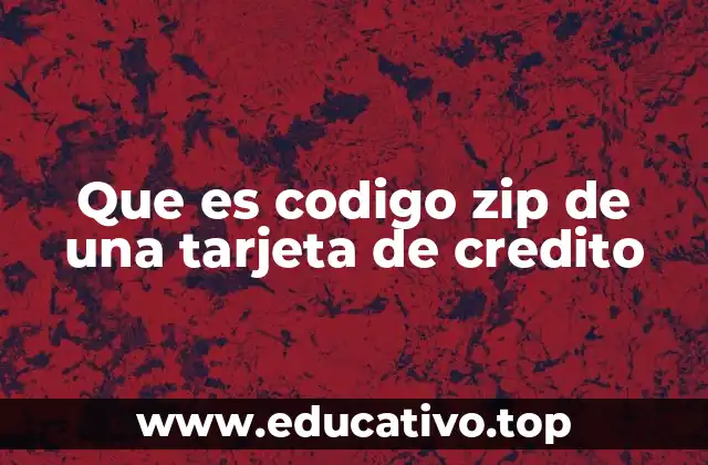 Que es codigo zip de una tarjeta de credito