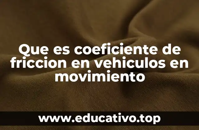 Que es coeficiente de friccion en vehiculos en movimiento