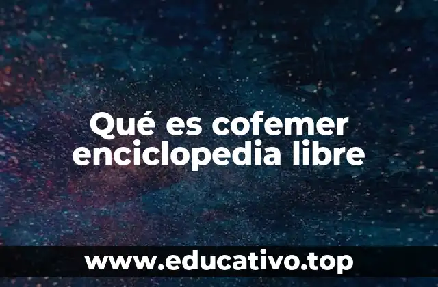 Qué es cofemer enciclopedia libre