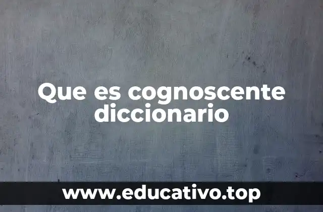 Que es cognoscente diccionario