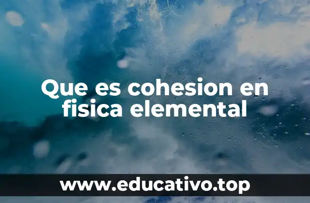 Que es cohesion en fisica elemental