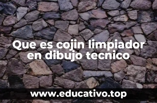 Que es cojin limpiador en dibujo tecnico