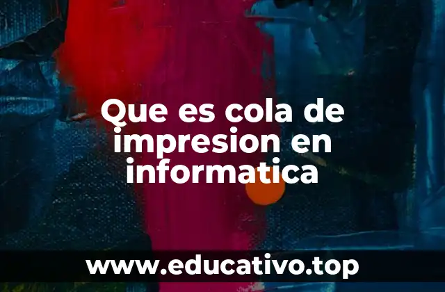 Que es cola de impresion en informatica