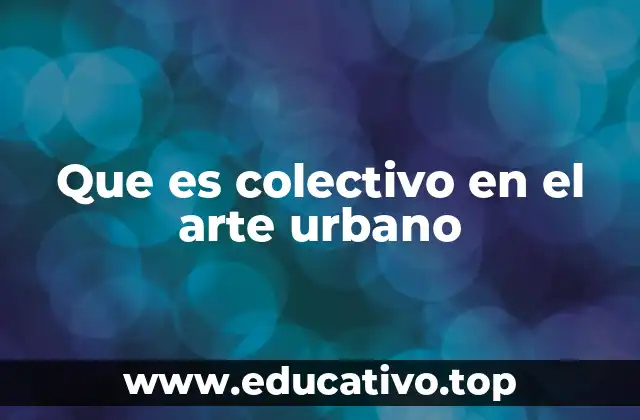 Que es colectivo en el arte urbano