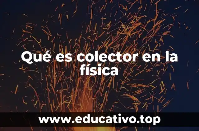 Qué es colector en la física