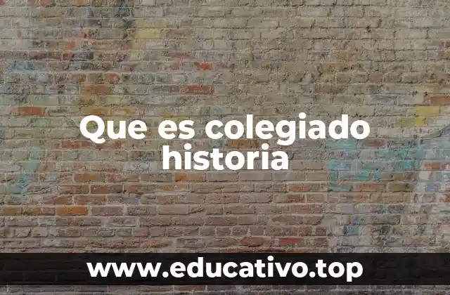 Que es colegiado historia
