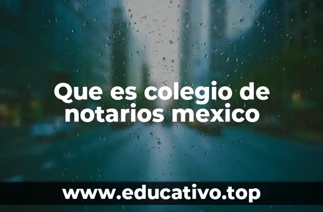 Que es colegio de notarios mexico