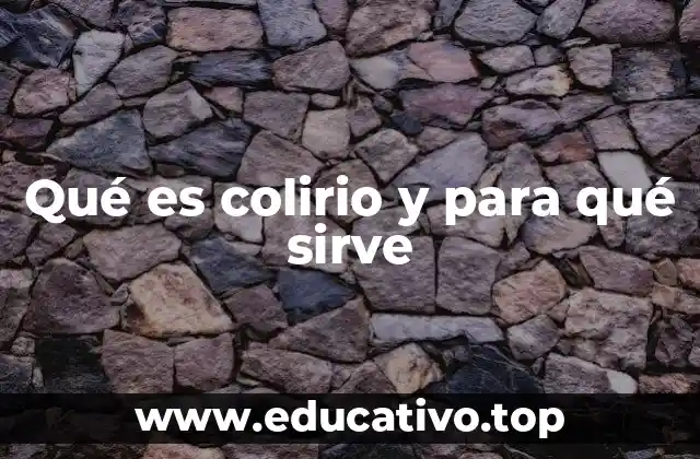 Qué es colirio y para qué sirve