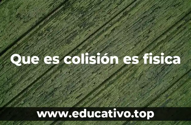 Que es colisión es fisica