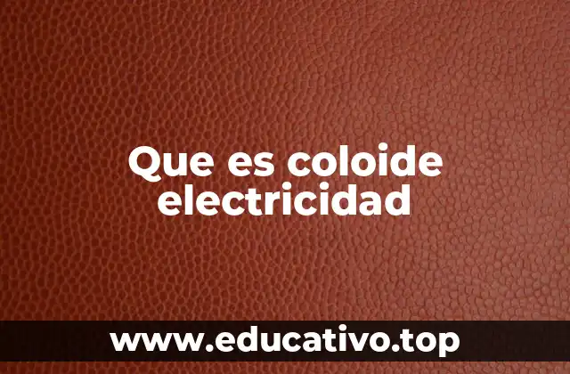 Que es coloide electricidad